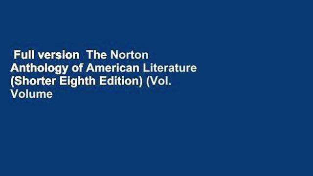 Full version The Norton Anthology of American Literature (Shorter Eighth Edition) (Vol. Volume