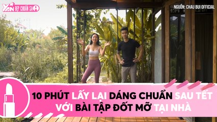 10 PHÚT LẤY LẠI DÁNG CHUẨN SAU TẾT VỚI BÀI TẬP ĐỐT MỠ CÙNG CHÂU BÙI II YANNEWS