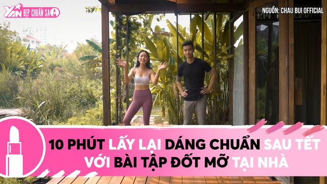 10 PHÚT LẤY LẠI DÁNG CHUẨN SAU TẾT VỚI BÀI TẬP ĐỐT MỠ CÙNG CHÂU BÙI II YANNEWS