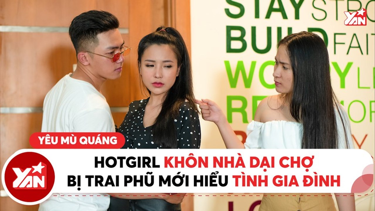 WASSUP II HOTGIRL KHÔN NHÀ DẠI CHỢ BỊ TRAI PHŨ MỚI HIỂU TÌNH GIA ĐÌNH II YANNEWS