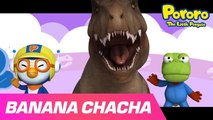 T-Rex Banana Cha Cha l Sing and Dance Along Pororo's Banana's song l Song for Kids l Nursery Rhymes