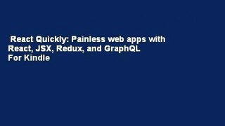 React Quickly: Painless web apps with React, JSX, Redux, and GraphQL  For Kindle