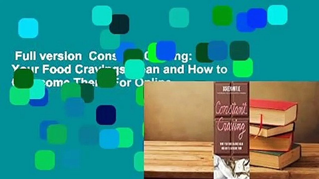 Full version  Constant Craving: What Your Food Cravings Mean and How to Overcome Them  For Online