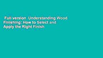 Full version  Understanding Wood Finishing: How to Select and Apply the Right Finish  Review
