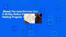 [Read] The Acid Watcher Diet: A 28-Day Reflux Prevention and Healing Program  For Kindle