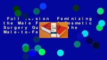 Full version  Feminizing the Male Face: A Cosmetic Surgery Guide for the Male-to-Female