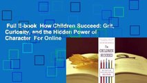 Full E-book  How Children Succeed: Grit, Curiosity, and the Hidden Power of Character  For Online