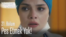 Pes etmek yok - Mucize Doktor 21. Bölüm