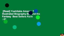 [Read] Yoshitaka Amano: The Illustrated Biography-Beyond the Fantasy  Best Sellers Rank : #2
