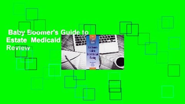 Baby Boomer's Guide to Estate Medicaid Planning Review