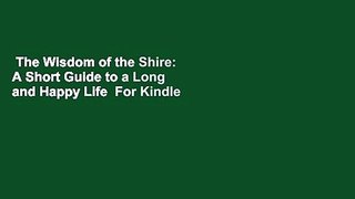 The Wisdom of the Shire: A Short Guide to a Long and Happy Life  For Kindle