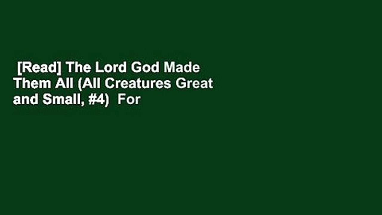 [Read] The Lord God Made Them All (All Creatures Great and Small, #4)  For Kindle