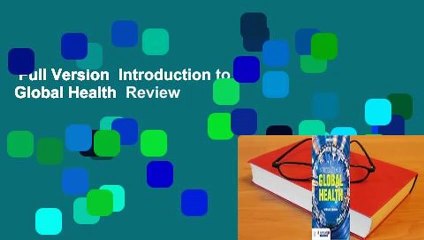 Full Version  Introduction to Global Health  Review