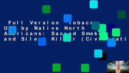 Full Version  Tobacco Use by Native North Americans: Sacred Smoke and Silent Killer (Civilization