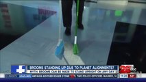 MYTH OR FACT? Brooms standing up because of planetary alignment