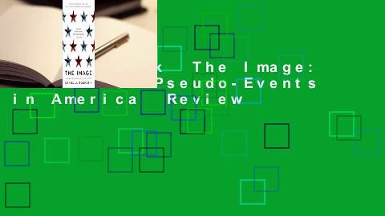 Full E-book  The Image: A Guide to Pseudo-Events in America  Review