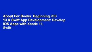 About For Books  Beginning iOS 13 & Swift App Development: Develop iOS Apps with Xcode 11, Swift