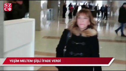 Yeşim Meltem Şişli ifade verdi