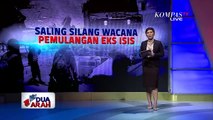 Saling Silang Wacana Pemulangan Eks ISIS - DUA ARAH (Bag1)