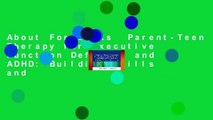About For Books  Parent-Teen Therapy for Executive Function Deficits and ADHD: Building Skills and