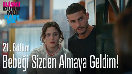 Bebeği sizden almaya geldim! - İlişki Durumu Karışık 21. Bölüm