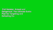 Full Version  Armed and Dangerous: The Ultimate Battle Plan for Targeting and Defeating the