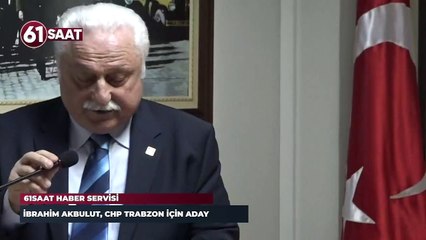 下载视频: İbrahim Akbulut, CHP Trabzon İl Başkanlığı adaylığını açıkladı