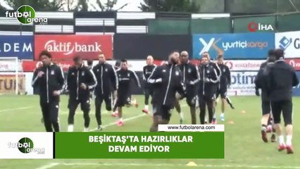Beşiktaş'ta hazırlıklar devam ediyor
