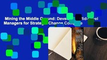 Mining the Middle Ground: Developing Mid-Level Managers for Strategic Change Complete