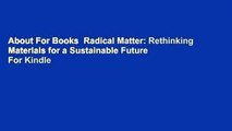 About For Books  Radical Matter: Rethinking Materials for a Sustainable Future  For Kindle