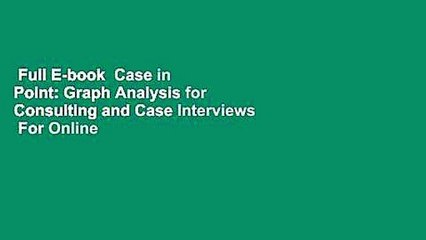 Full E-book  Case in Point: Graph Analysis for Consulting and Case Interviews  For Online