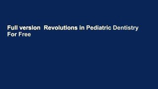 Full version  Revolutions in Pediatric Dentistry  For Free