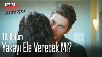 Yakayı ele verecek mi? - Acil Aşk Aranıyor 18. Bölüm