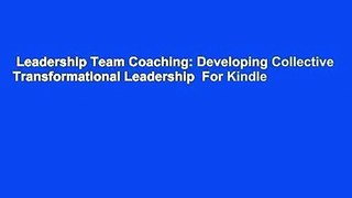 Leadership Team Coaching: Developing Collective Transformational Leadership  For Kindle