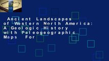 Ancient Landscapes of Western North America: A Geologic History with Paleogeographic Maps  For
