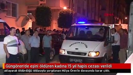 Güngören'de eşini öldüren kadına 15 yıl hapis cezası verildi