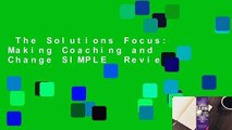The Solutions Focus: Making Coaching and Change SIMPLE  Review
