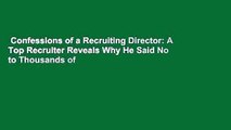 Confessions of a Recruiting Director: A Top Recruiter Reveals Why He Said No to Thousands of