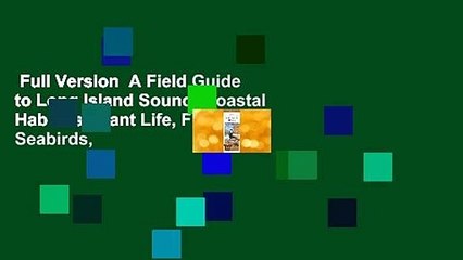 Full Version  A Field Guide to Long Island Sound: Coastal Habitats, Plant Life, Fish, Seabirds,