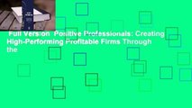 Full Version  Positive Professionals: Creating High-Performing Profitable Firms Through the