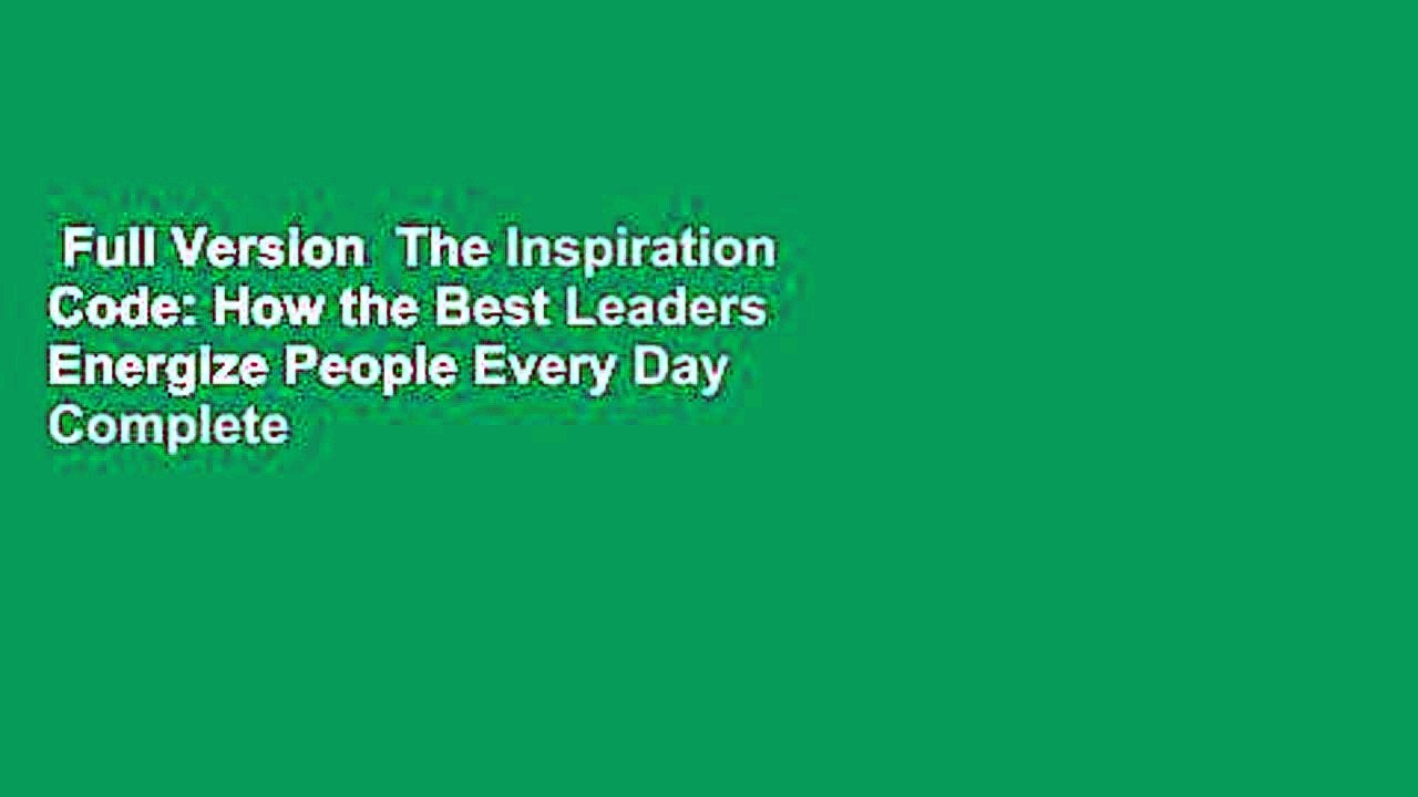 Full Version The Inspiration Code How the Best Leaders Energize People Every Day Complete