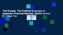 Full E-book  The Political Economy of Japanese Financial Markets: Myths Versus Realities  For
