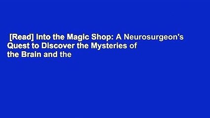 [Read] Into the Magic Shop: A Neurosurgeon's Quest to Discover the Mysteries of the Brain and the