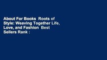 About For Books  Roots of Style: Weaving Together Life, Love, and Fashion  Best Sellers Rank : #4