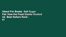 About For Books  Salt Sugar Fat: How the Food Giants Hooked Us  Best Sellers Rank : #1