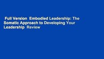 Full Version  Embodied Leadership: The Somatic Approach to Developing Your Leadership  Review