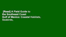 [Read] A Field Guide to the Southeast Coast  Gulf of Mexico: Coastal Habitats, Seabirds, Marine
