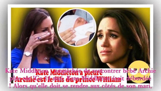 Kate Middleton pleure et déclare la vérité Meghan Markle, Harry Archie est le fils de William