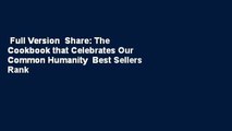 Full Version  Share: The Cookbook that Celebrates Our Common Humanity  Best Sellers Rank : #2