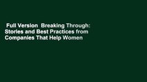 Full Version  Breaking Through: Stories and Best Practices from Companies That Help Women